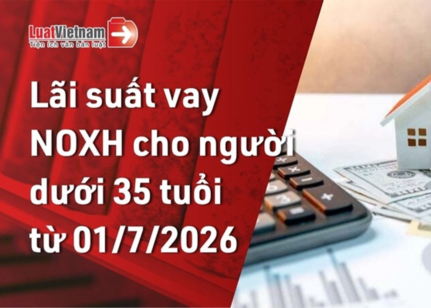 Từ 01/7/2026, người dưới 35 tuổi được vay mua nhà ở xã hội với lãi suất bao nhiêu?